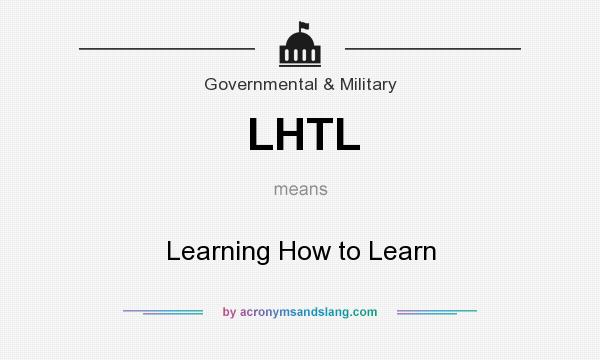 What does LHTL mean? It stands for Learning How to Learn