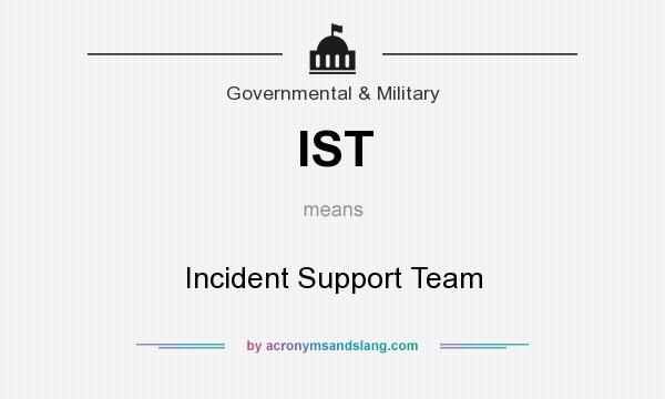 What does IST mean? It stands for Incident Support Team