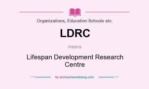 What does LDRC mean? It stands for Lifespan Development Research Centre