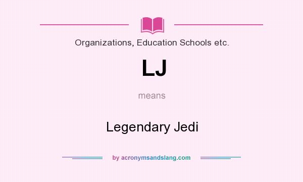 What does LJ mean? It stands for Legendary Jedi