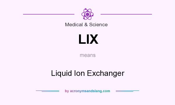 What does LIX mean? It stands for Liquid Ion Exchanger
