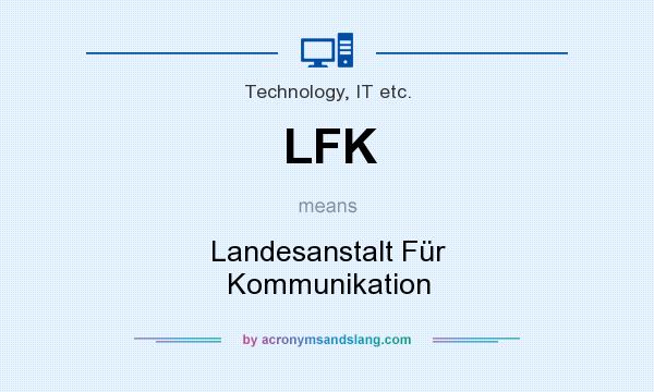 What does LFK mean? It stands for Landesanstalt Für Kommunikation