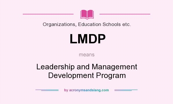 What does LMDP mean? It stands for Leadership and Management Development Program