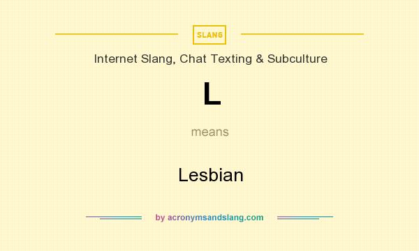 What does L mean? It stands for Lesbian