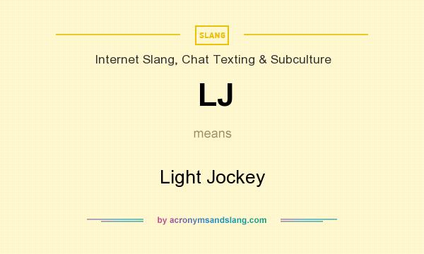 What does LJ mean? It stands for Light Jockey