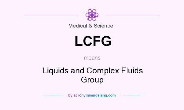 What does LCFG mean? It stands for Liquids and Complex Fluids Group