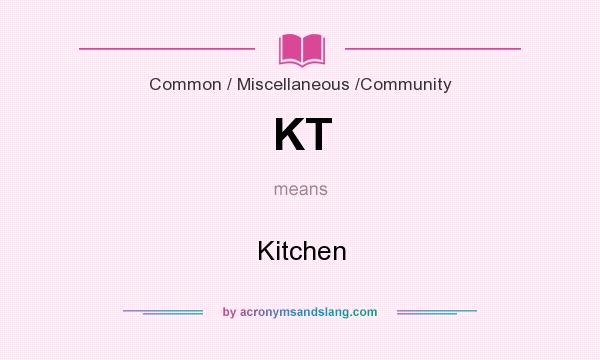 What does KT mean? It stands for Kitchen