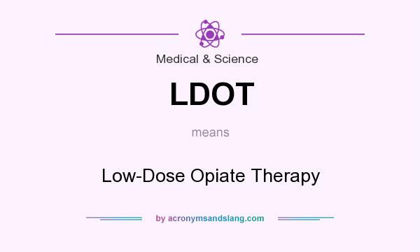 What does LDOT mean? It stands for Low-Dose Opiate Therapy