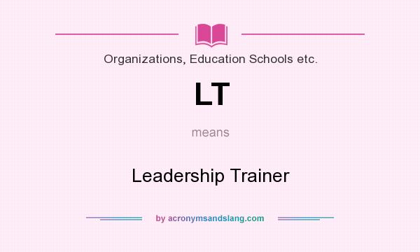 What does LT mean? It stands for Leadership Trainer