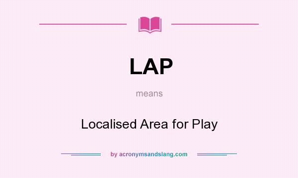 What does LAP mean? It stands for Localised Area for Play