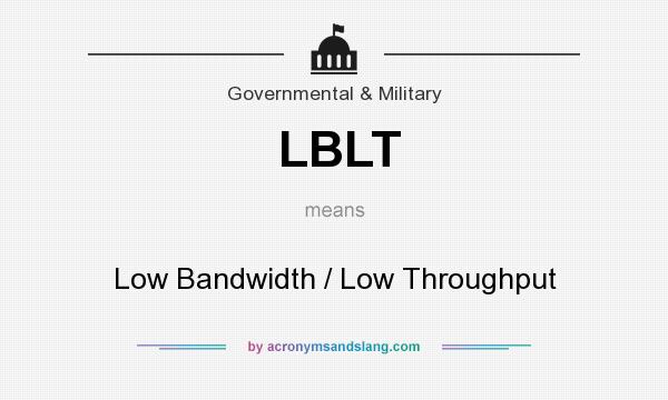 What does LBLT mean? It stands for Low Bandwidth / Low Throughput