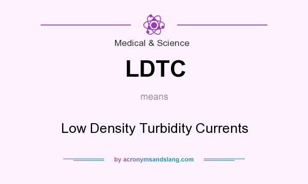 What does LDTC mean? It stands for Low Density Turbidity Currents
