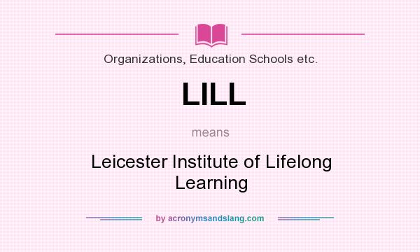 What does LILL mean? It stands for Leicester Institute of Lifelong Learning