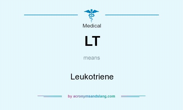 What does LT mean? It stands for Leukotriene