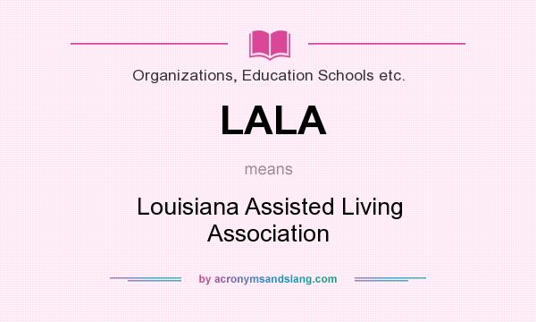 What does LALA mean? It stands for Louisiana Assisted Living Association