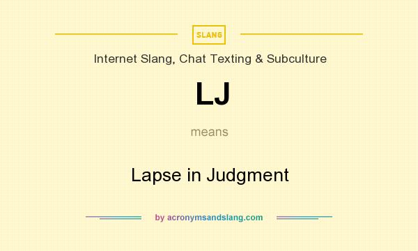 What does LJ mean? It stands for Lapse in Judgment