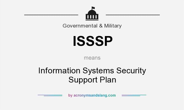 What does ISSSP mean? It stands for Information Systems Security Support Plan