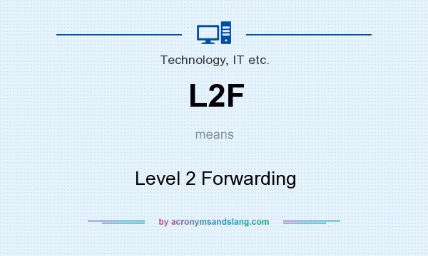 What does L2F mean? It stands for Level 2 Forwarding
