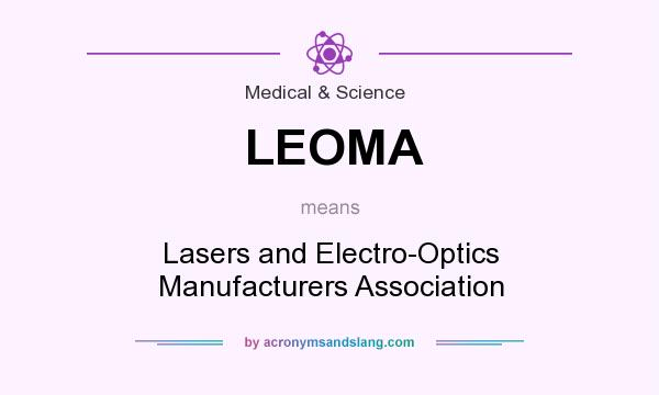 What does LEOMA mean? It stands for Lasers and Electro-Optics Manufacturers Association