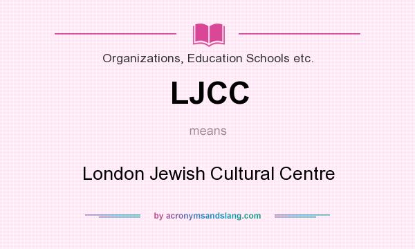 What does LJCC mean? It stands for London Jewish Cultural Centre