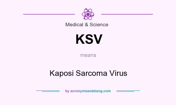 What does KSV mean? It stands for Kaposi Sarcoma Virus