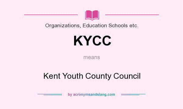 What does KYCC mean? It stands for Kent Youth County Council