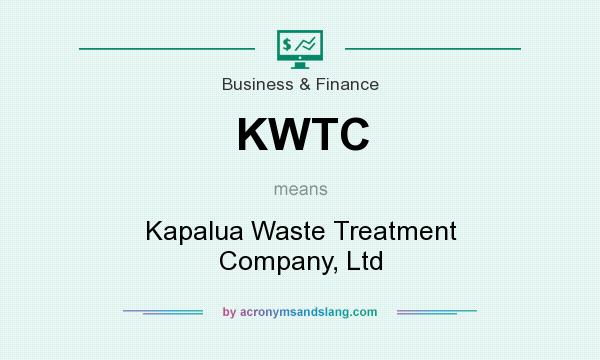 What does KWTC mean? It stands for Kapalua Waste Treatment Company, Ltd
