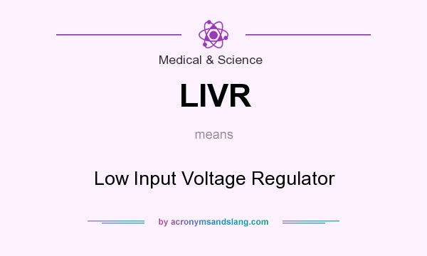 What does LIVR mean? It stands for Low Input Voltage Regulator