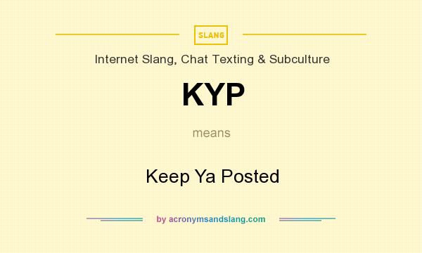 What does KYP mean? It stands for Keep Ya Posted