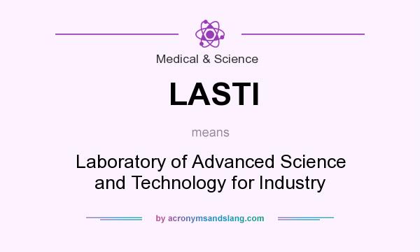 What does LASTI mean? It stands for Laboratory of Advanced Science and Technology for Industry