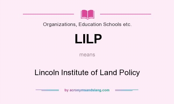 What does LILP mean? It stands for Lincoln Institute of Land Policy
