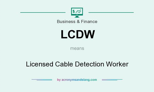What does LCDW mean? It stands for Licensed Cable Detection Worker