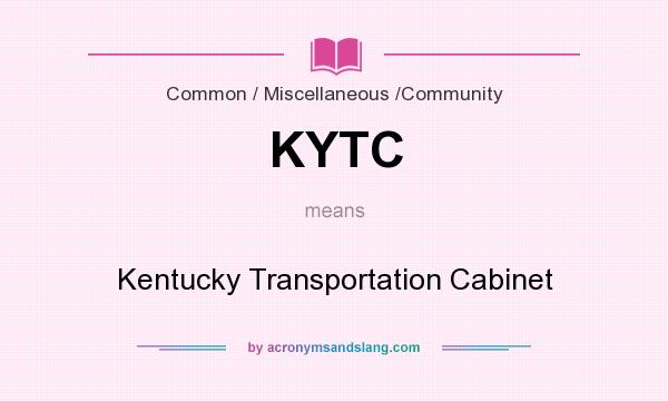 What does KYTC mean? It stands for Kentucky Transportation Cabinet