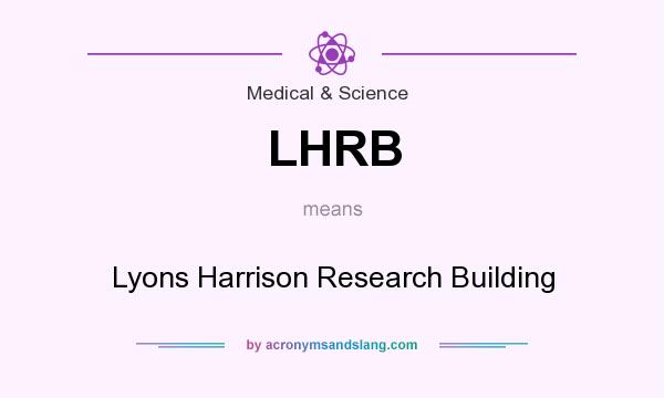 What does LHRB mean? It stands for Lyons Harrison Research Building