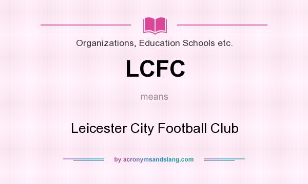 What does LCFC mean? It stands for Leicester City Football Club