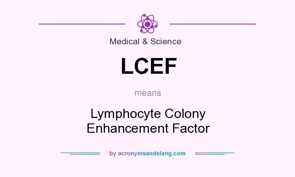 What does LCEF mean? It stands for Lymphocyte Colony Enhancement Factor