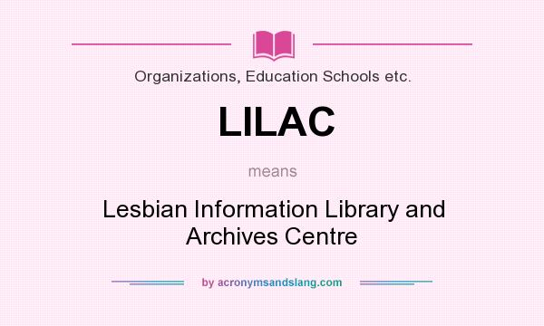 What does LILAC mean? It stands for Lesbian Information Library and Archives Centre