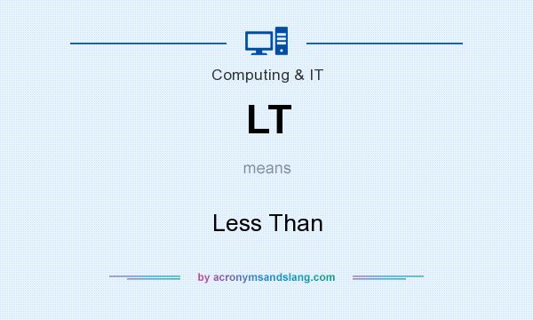 What does LT mean? It stands for Less Than