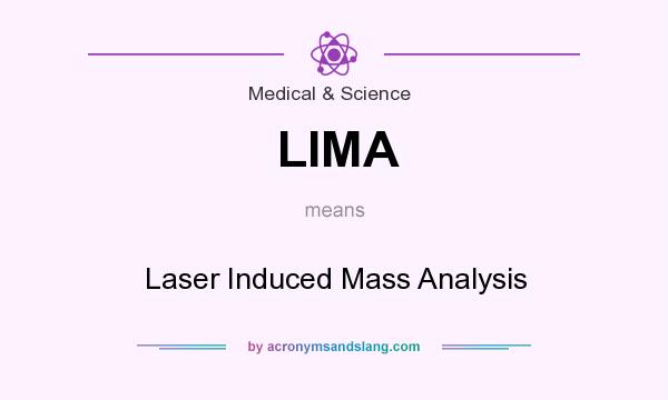 What does LIMA mean? It stands for Laser Induced Mass Analysis