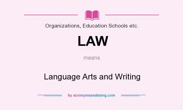 What does LAW mean? It stands for Language Arts and Writing