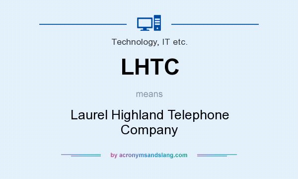 What does LHTC mean? It stands for Laurel Highland Telephone Company