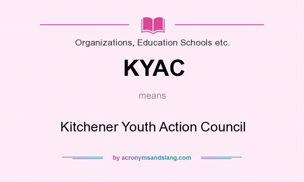 What does KYAC mean? It stands for Kitchener Youth Action Council