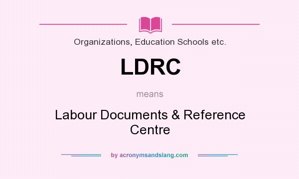 What does LDRC mean? It stands for Labour Documents & Reference Centre