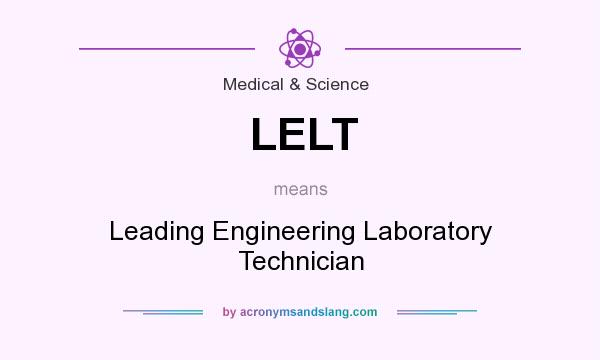 What does LELT mean? It stands for Leading Engineering Laboratory Technician