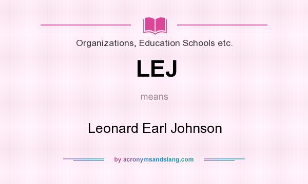 What does LEJ mean? It stands for Leonard Earl Johnson