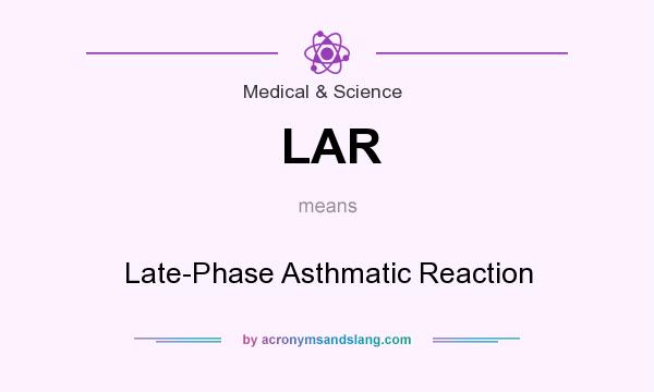 What does LAR mean? It stands for Late-Phase Asthmatic Reaction