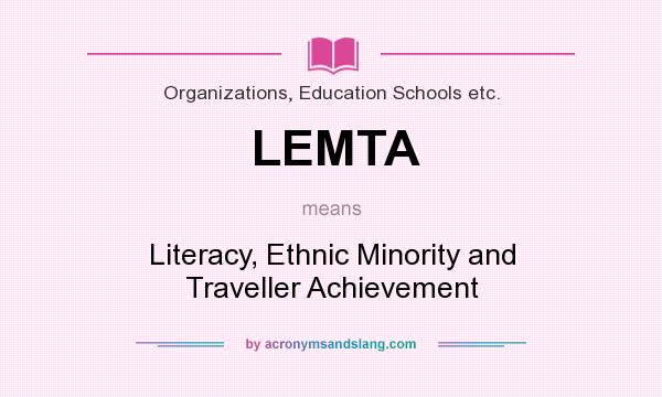 What does LEMTA mean? It stands for Literacy, Ethnic Minority and Traveller Achievement