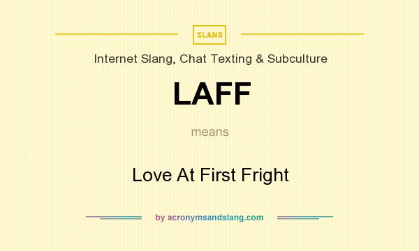 What does LAFF mean? It stands for Love At First Fright