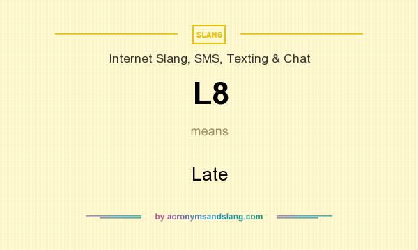 What does L8 mean? It stands for Late