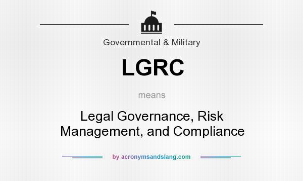What does LGRC mean? It stands for Legal Governance, Risk Management, and Compliance